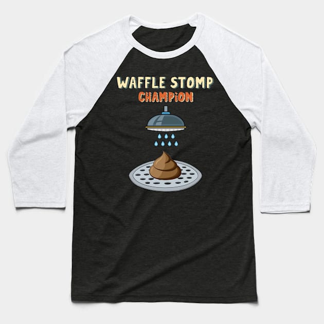 Waffle Stomp Champion Turd Poop In Shower with Pride Baseball T-Shirt by The Dirty Gringo